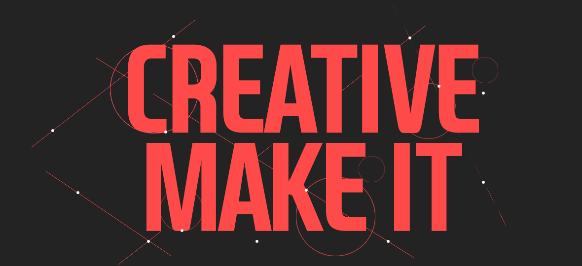 CREATIVE MAKE IT